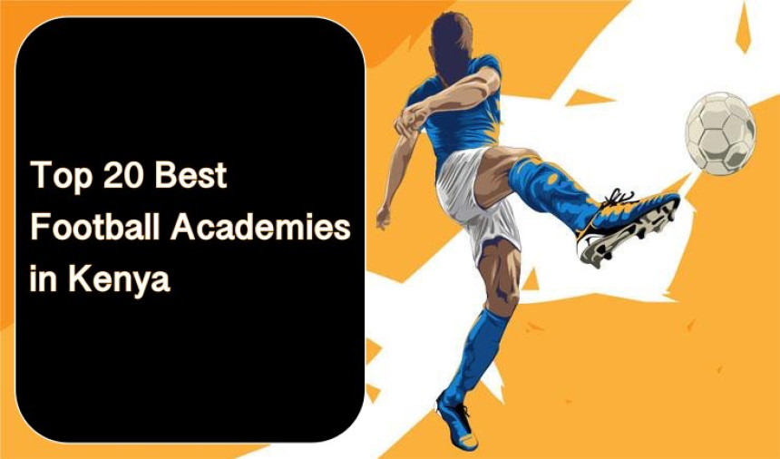 Top 20 Football Academies in Kenya for Optimal Player Development