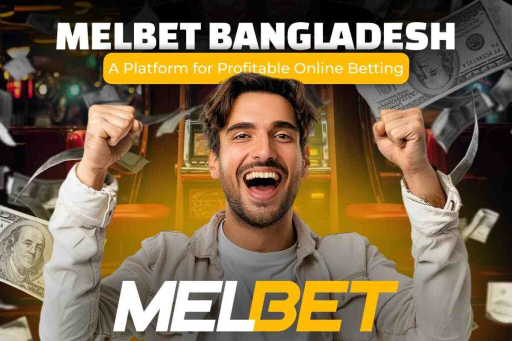 Melbet Bangladesh – A Platform for Profitable Online Betting