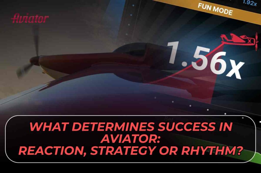 What Determines Success in Aviator: Reaction, Strategy or Rhythm?