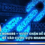 Bong88 Link – Easily Overcome Blocks to Bet Extremely Fast