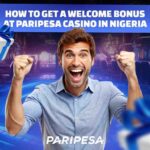 How to Get a Welcome Bonus at Paripesa Casino in Nigeria