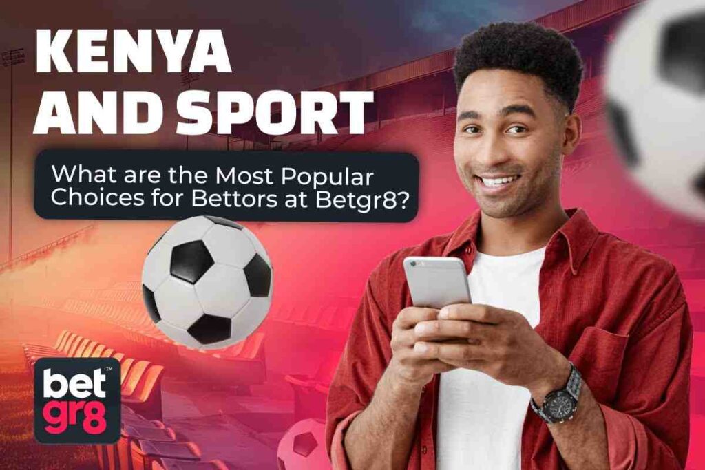 What Bettors Choose: An Overview of Popular Sports at Betgr8 in Kenya