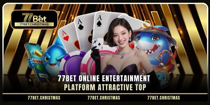 77Bet Online Entertainment Platform Attractive Top