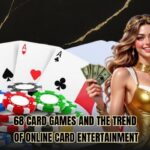 68 Card Games and the Trend of Online Card Entertainment