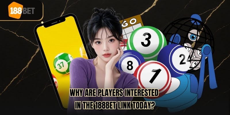 Why Are Players Interested In The 188BET Link Today?