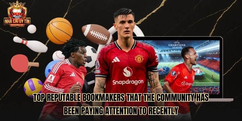 Top Reputable Bookmakers That The Community Has Been Paying Attention To Recently