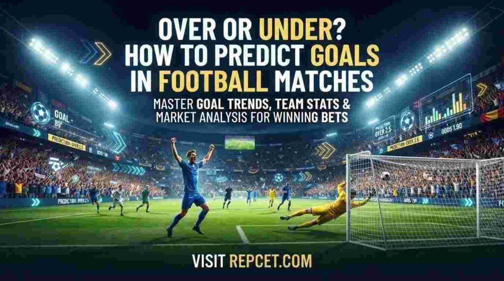 Over or Under? How to Predict Goals in Football Matches